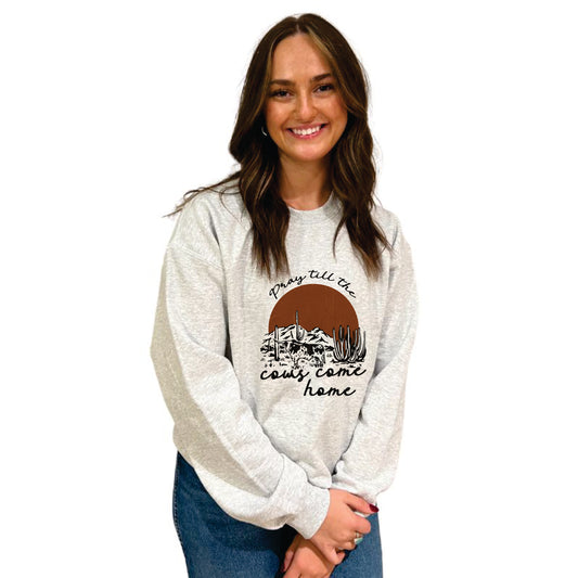 Pray till the cows come home crewneck